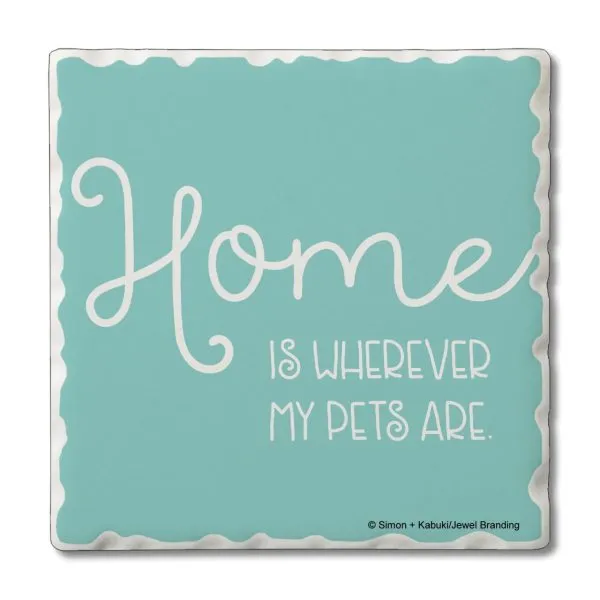 Home is Where My Pets Are  – Square Single Coaster